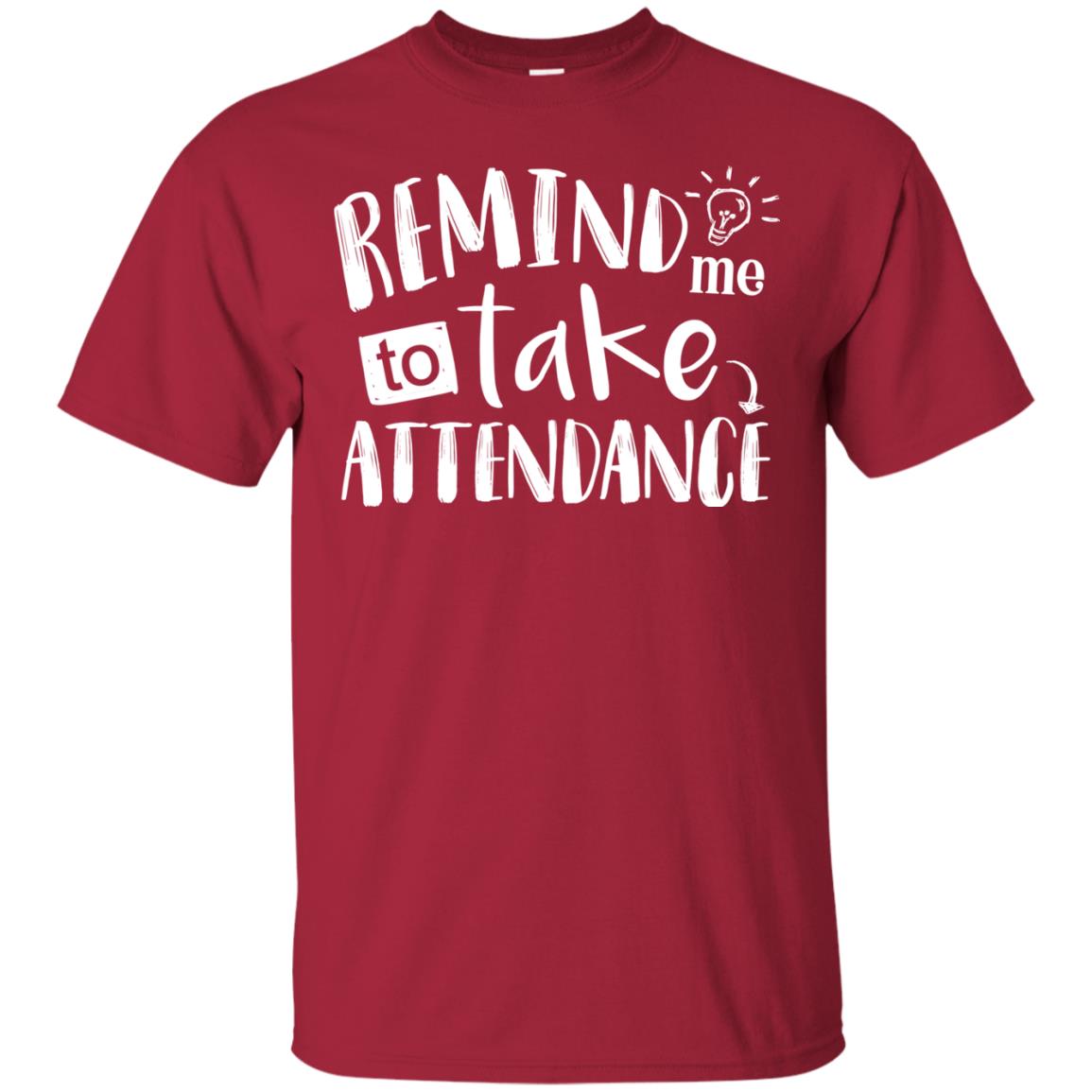 Remind Me To Take Attendance Shirt For Teacher Cardinal