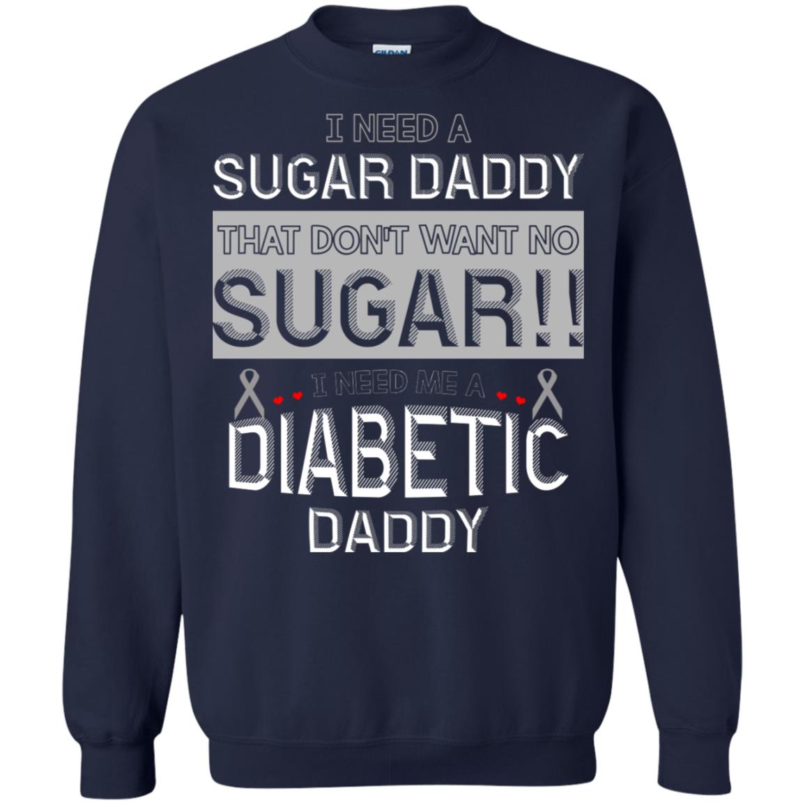 I Need A Sugar Daddy That Don't Wan't No Sugar I Need Me A Diabetic Daddy Shirt Navy