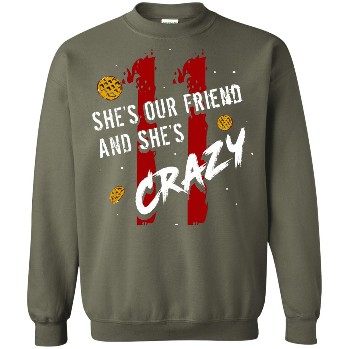 Friend T-shirt She's Our Friend And She's Crazy Military Green