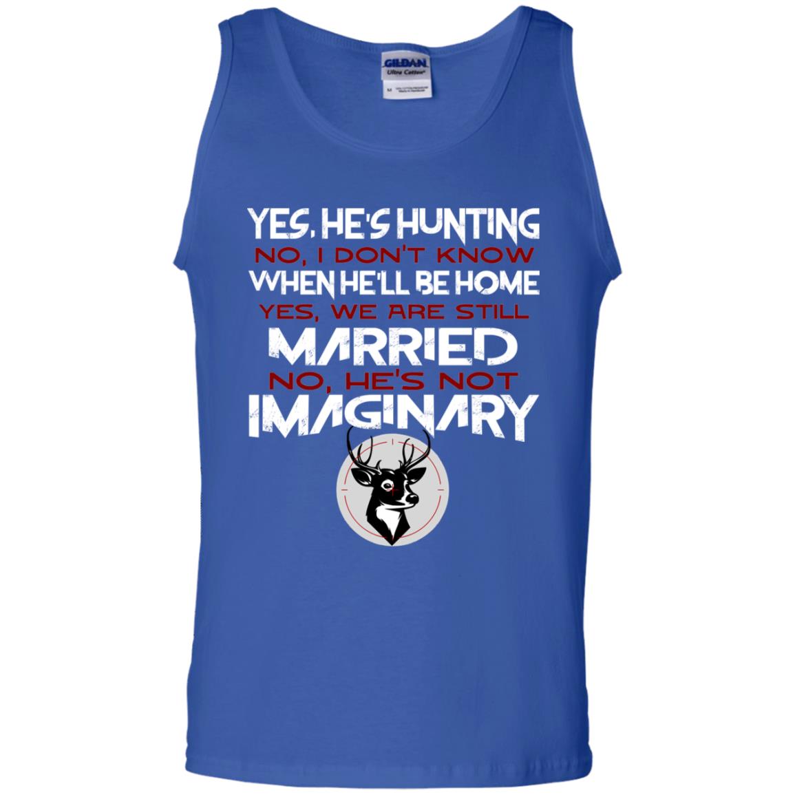 He's Hunting I Don't Know When He Be Home We Are Still Married He's Not Imaginary My Hunting Husband Shirt For Wife Royal