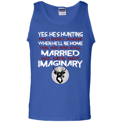 He's Hunting I Don't Know When He Be Home We Are Still Married He's Not Imaginary My Hunting Husband Shirt For Wife Royal