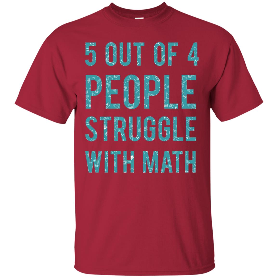 Math T-shirt 5 Out Of 4 People Struggle With Math Cardinal