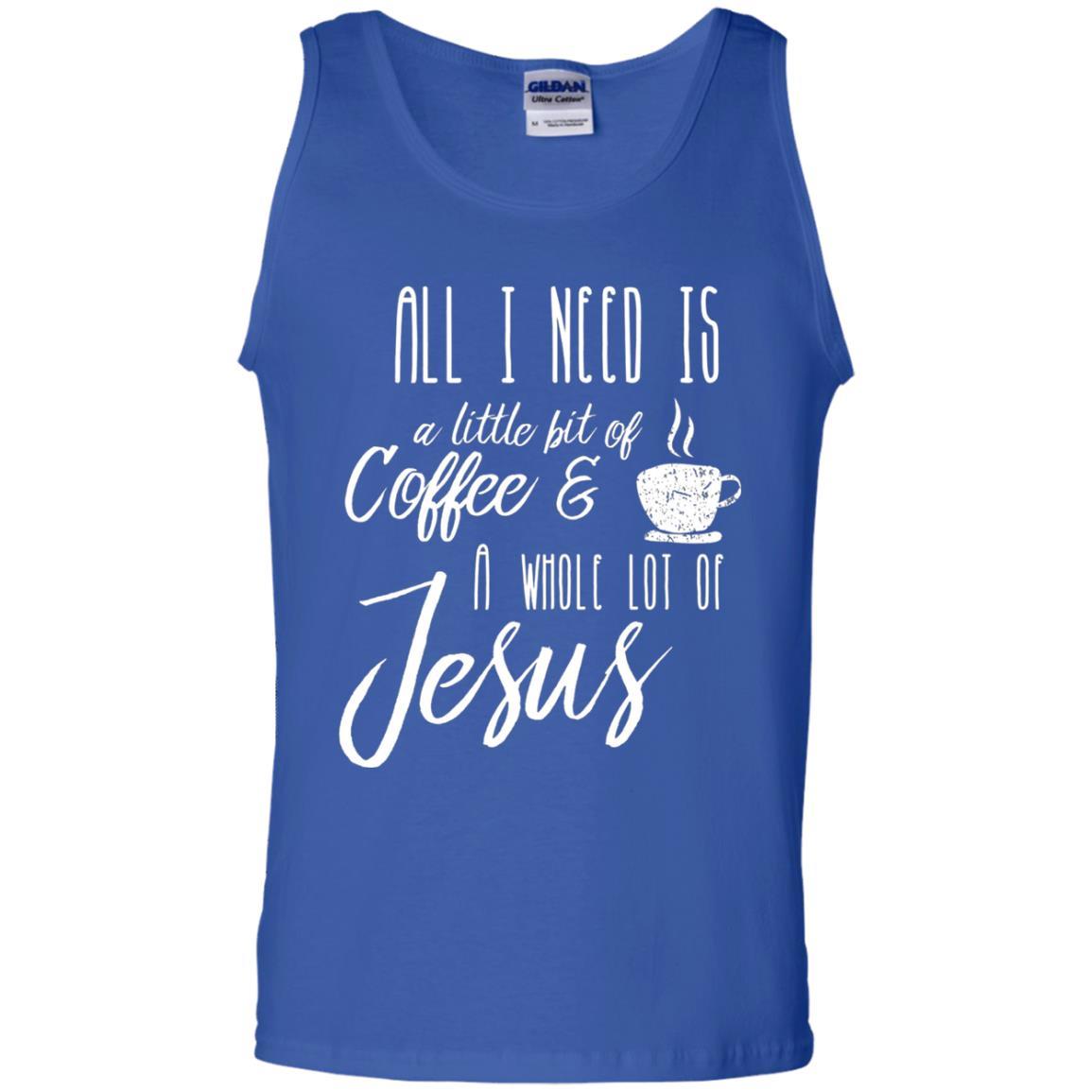 Christian T-shirt All I Need Is A Little Bit Of Coffee Royal