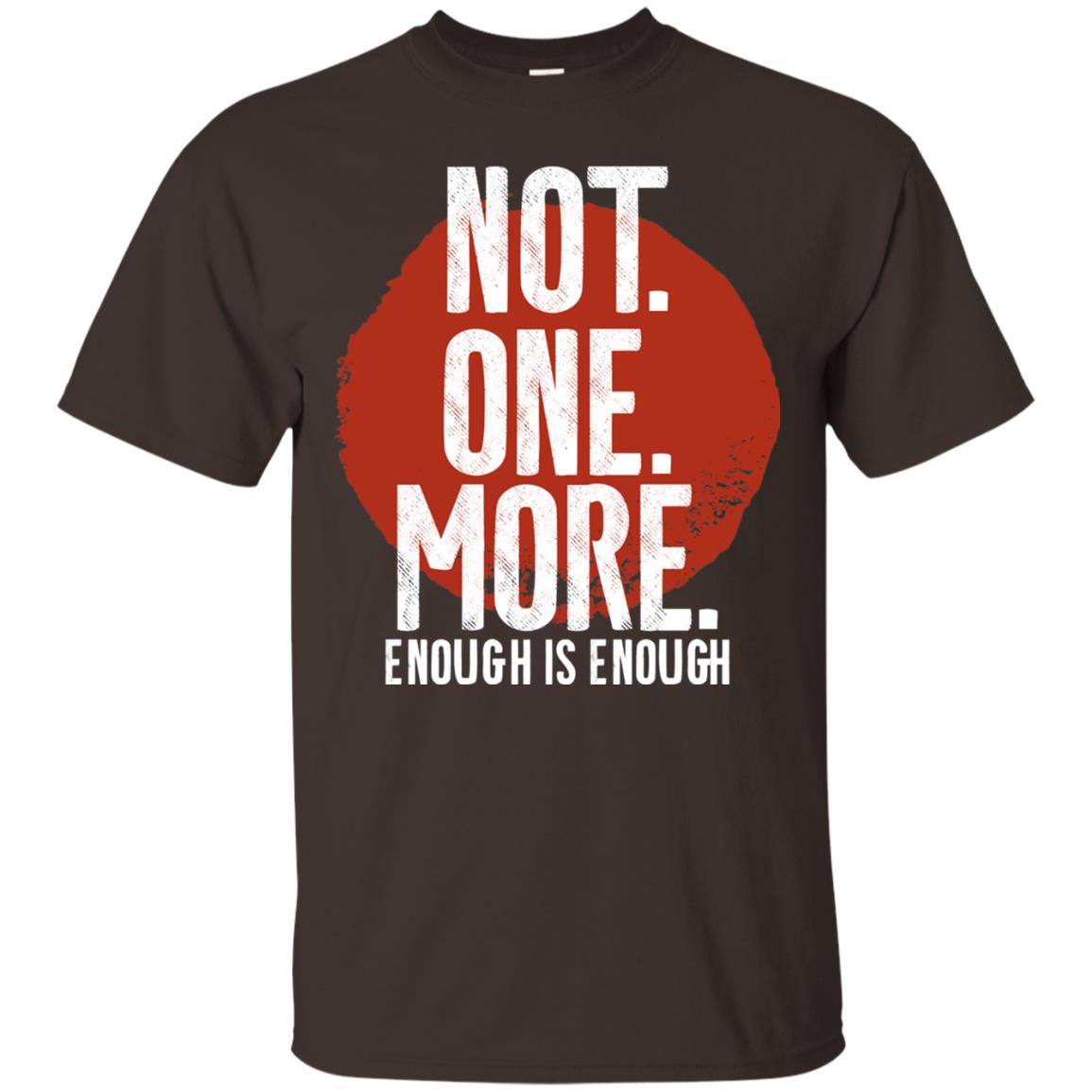 Not One More Enough Is Enough Gun Violence T-shirt Dark Chocolate