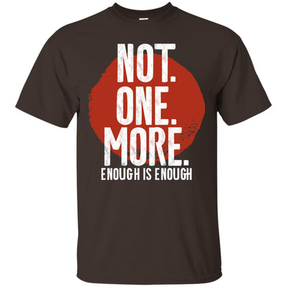 Not One More Enough Is Enough Gun Violence T-shirt Dark Chocolate