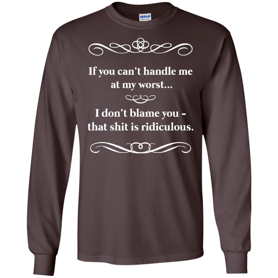 If You Can_t Handle Me At My Worst I Don_t Blame You T-shirt Dark Chocolate