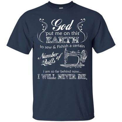 God Put Me On This Earth To Sew And Finish A Certain T-shirt Navy