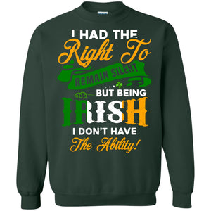 I Had The Right To Remain Silent But Being Irish I Don_t Have The BilityG180 Gildan Crewneck Pullover Sweatshirt 8 oz.