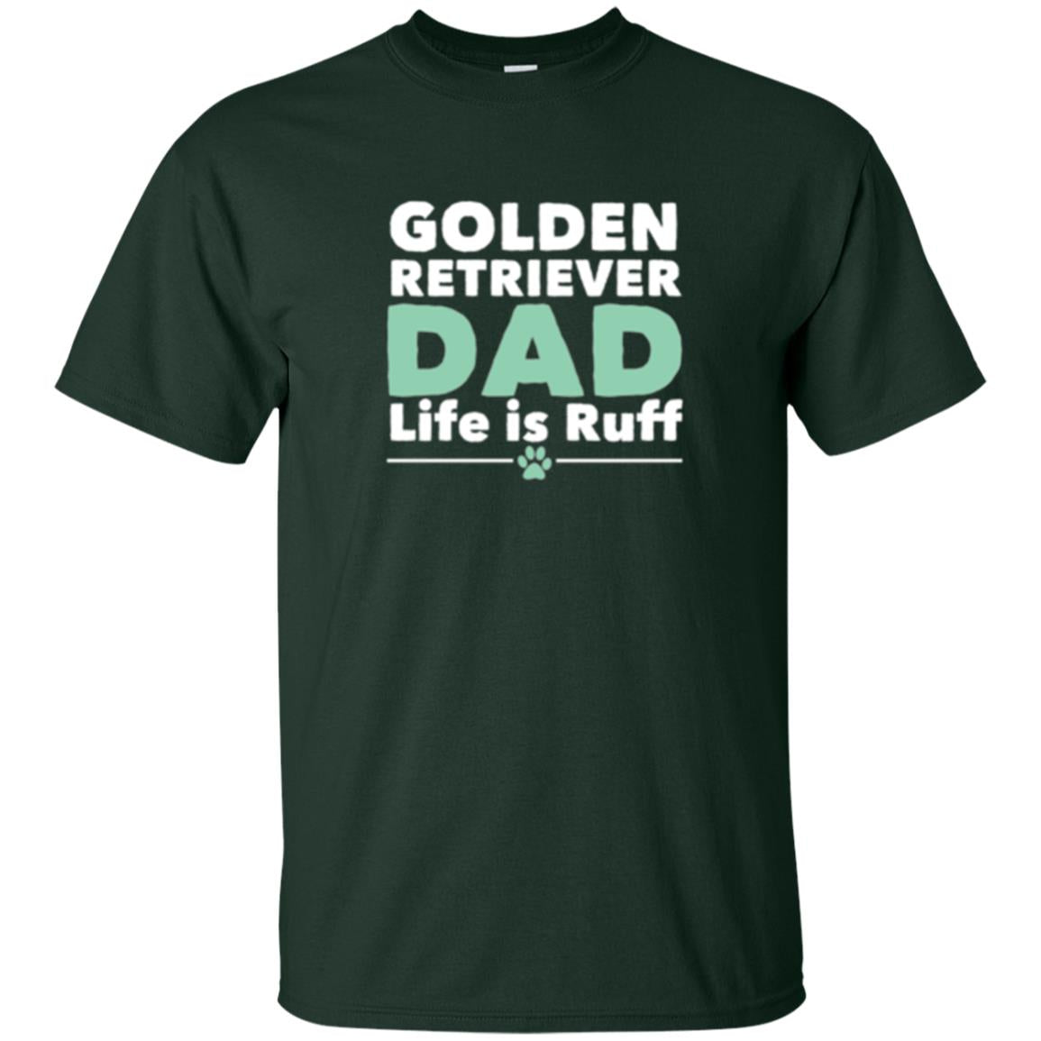 Daddy T-shirt Golden Retriever Dad Life Is Ruff Forest Green