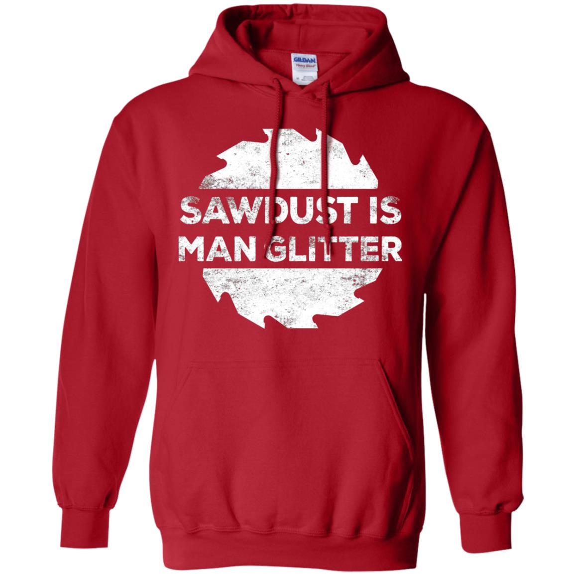 Woodworking T-shirt Sawdust Is Man Glitter Red