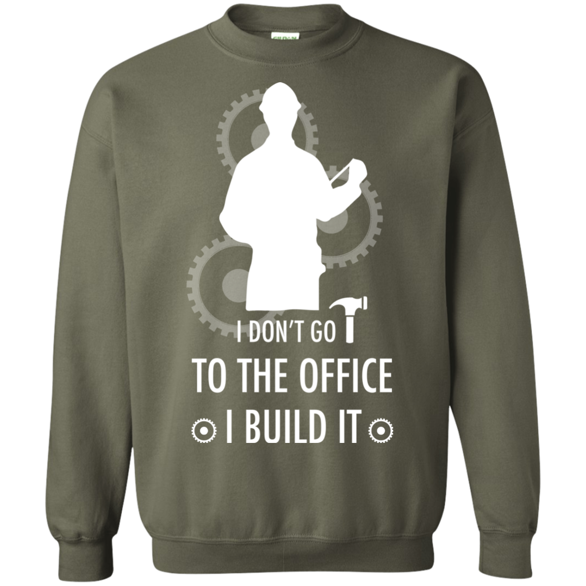 Engineer T-shirt I Don't Go To The Office I Build It Military Green