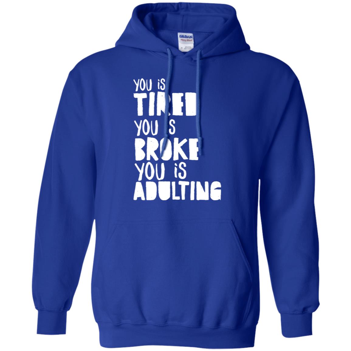 You Is Tired You Is Broke You Is Adulting Shirt Royal