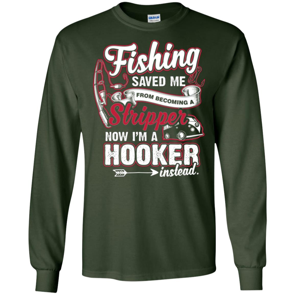 Fishing Saved Me From Becoming A Stripper Fisherman T-shirt Forest Green