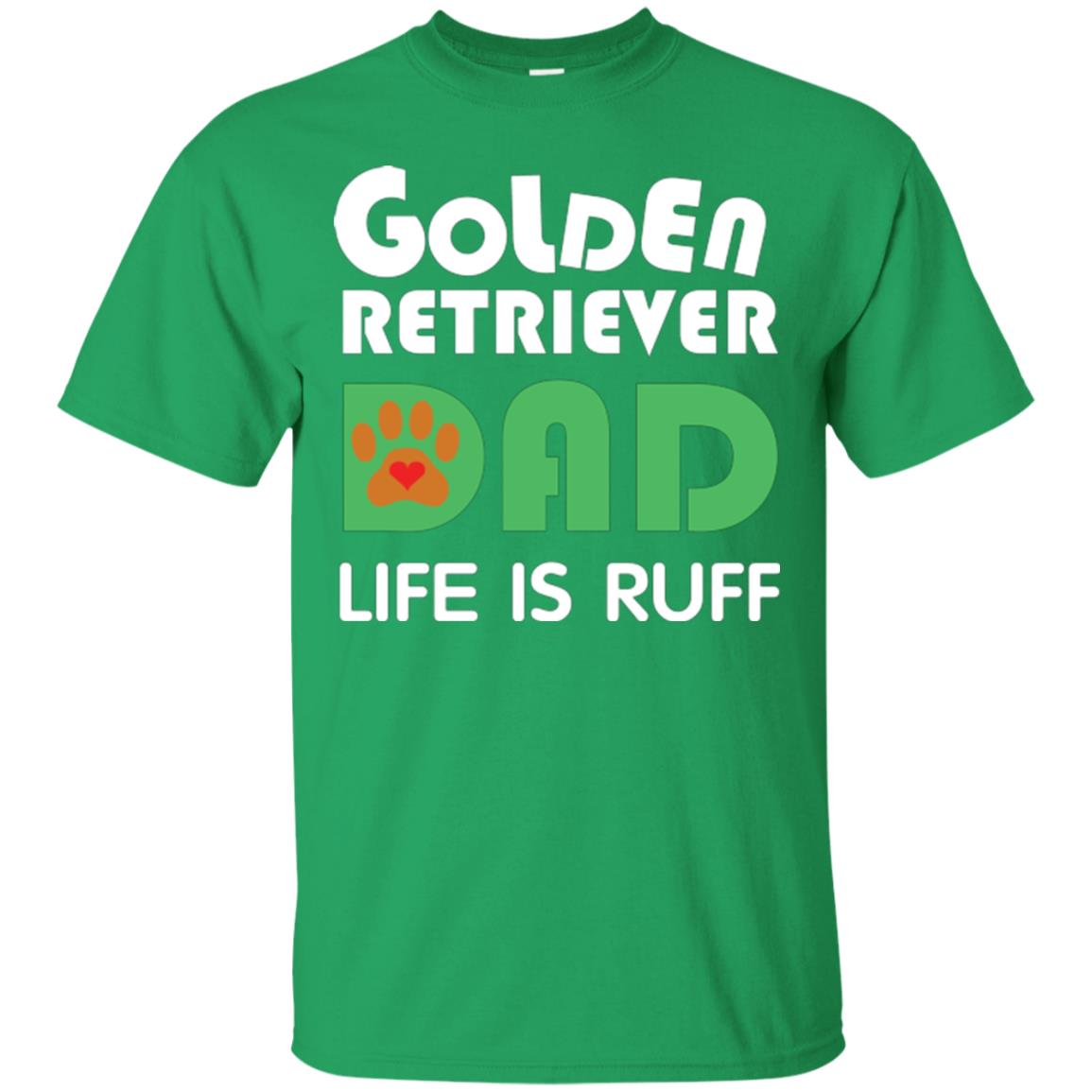 Dog Dad T-shirt Golden Retriever Dad Life Is Ruff Irish Green