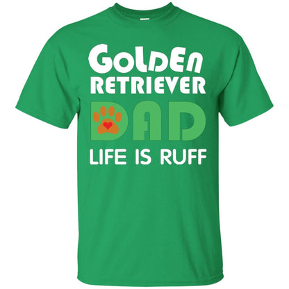 Dog Dad T-shirt Golden Retriever Dad Life Is Ruff Irish Green