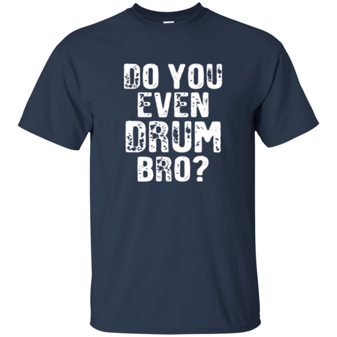 Drummer T-shirt Do You Even Drum Bro Navy