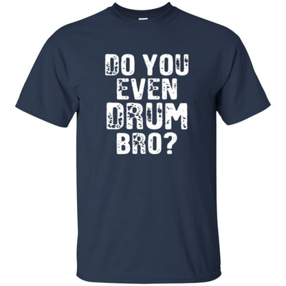 Drummer T-shirt Do You Even Drum Bro Navy