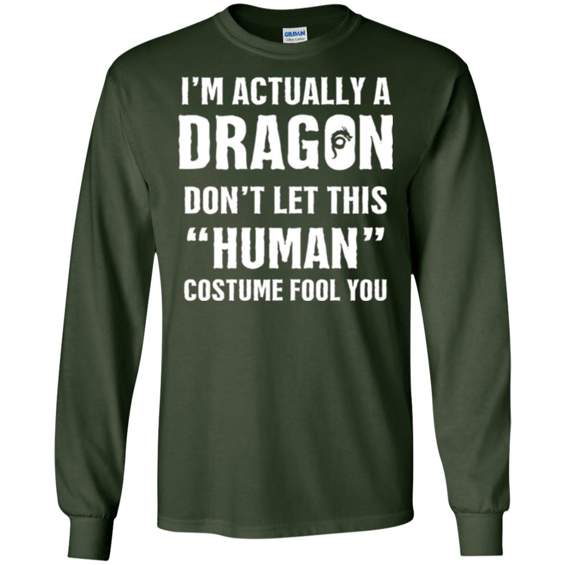 I_m Actually A Dragon Don_t Let This Human Custome Fool You T-shirt Forest Green