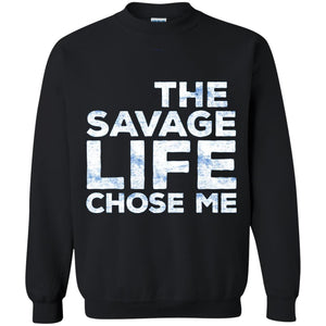 The Savage Life Chose Me Funny Wild Gift Shirt