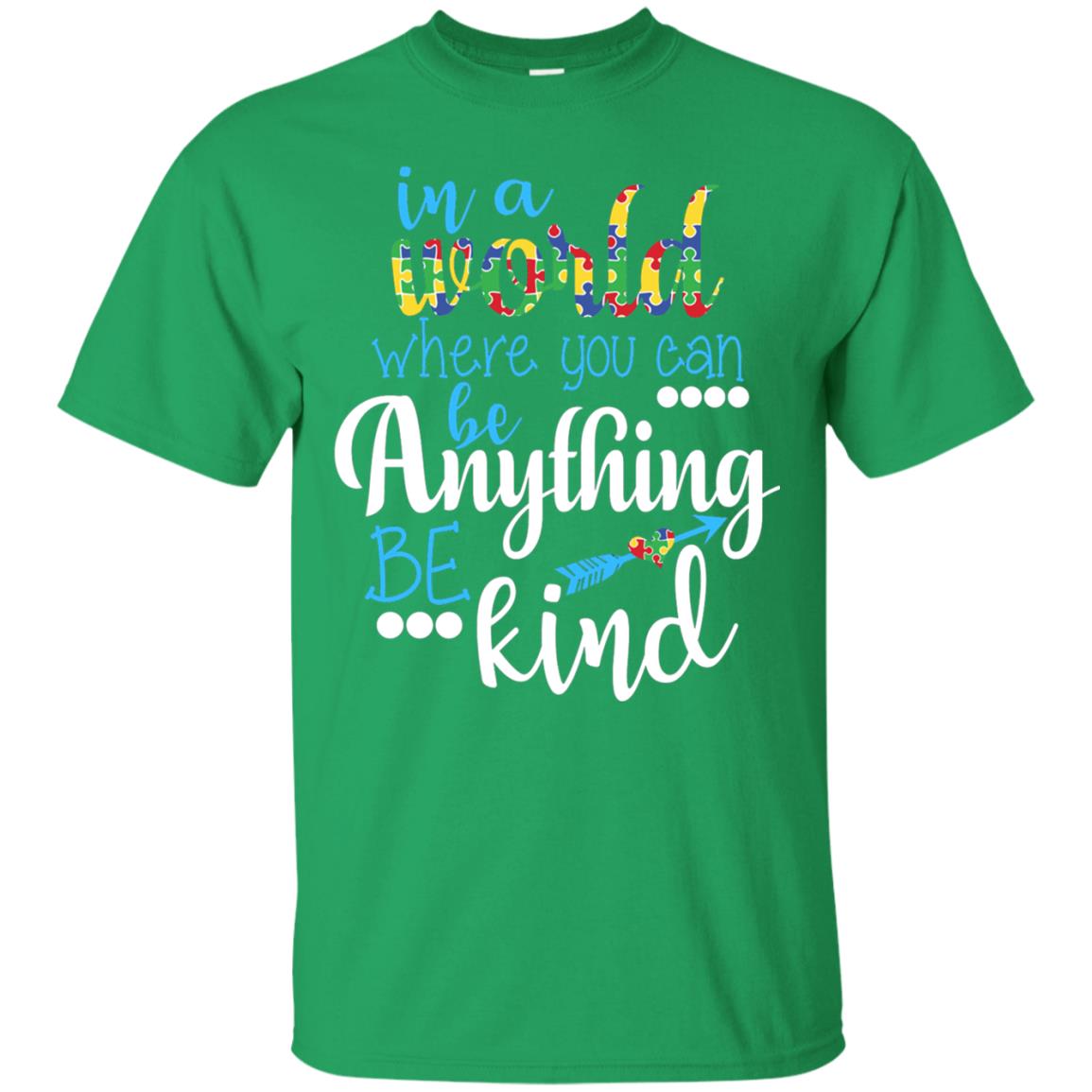 Where You Can Be Anything Be Kind Autism Awarenes Shirt Irish Green