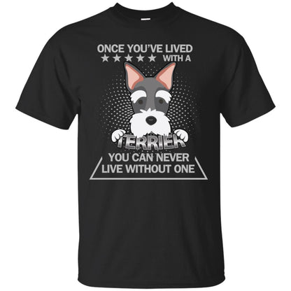 Once You've Lived With A Terrier You Can Never Live Without One Shirt Black
