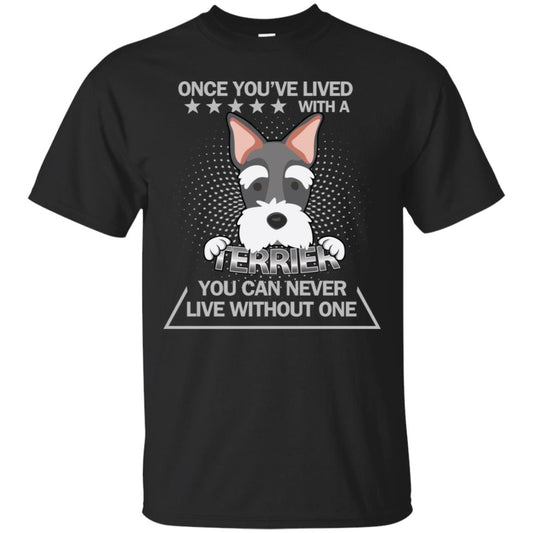 Once You've Lived With A Terrier You Can Never Live Without One Shirt Black