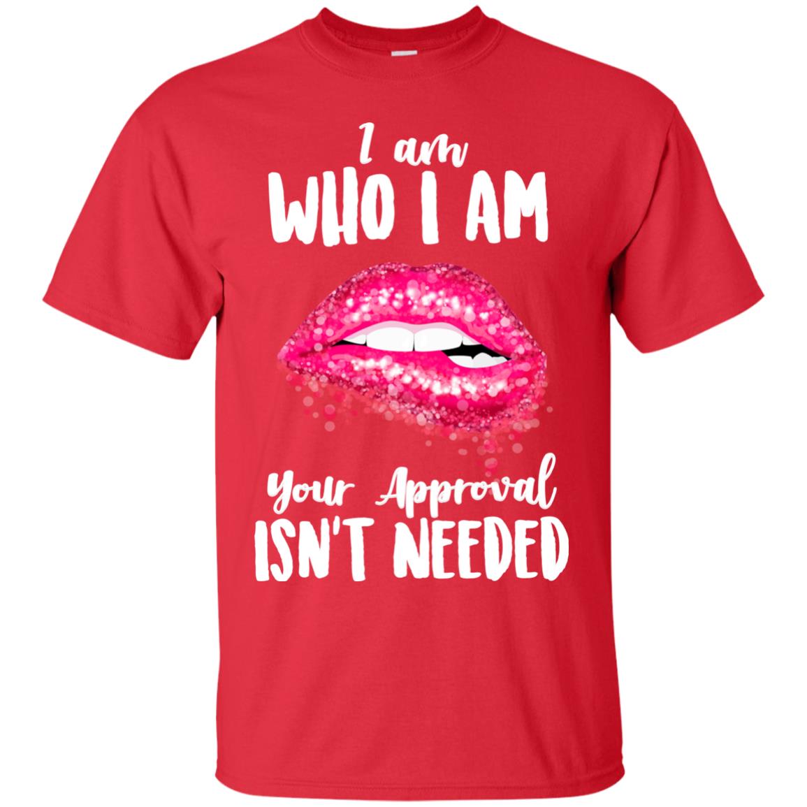 I Am Who I Am Your Approval Isn_t Needed Pink Lip Shirt Red