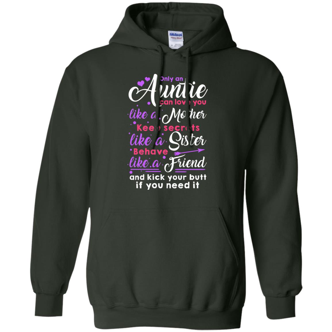 Only An Auntie Can Love You Like A Mother Keep Secrets Like A Sister Behave Like A Friend And Kick Your Butt If You Need It Forest Green
