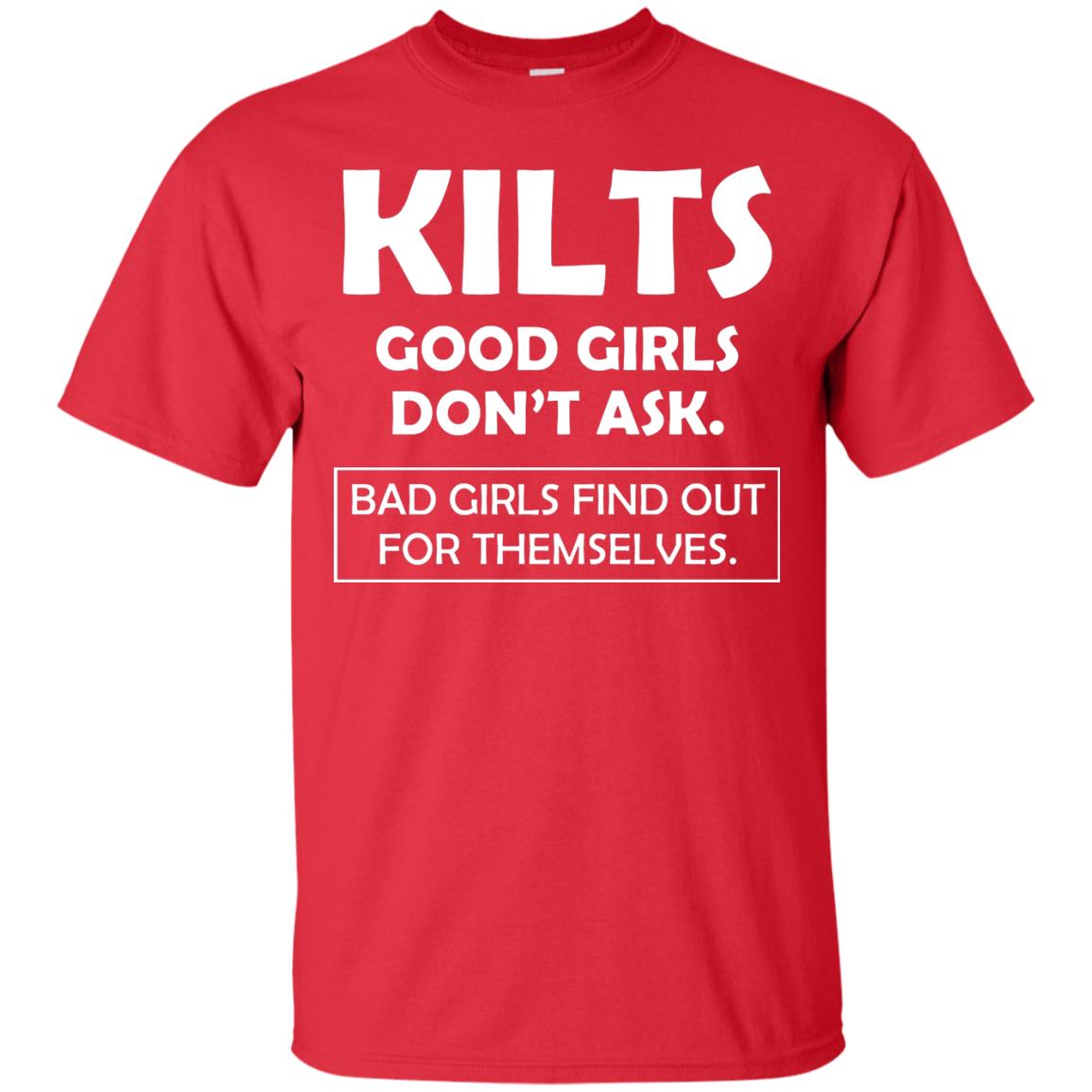 Kilts Good Girls Don’t Ask. Bad Girls Find Out For Themselves T-shirt Red