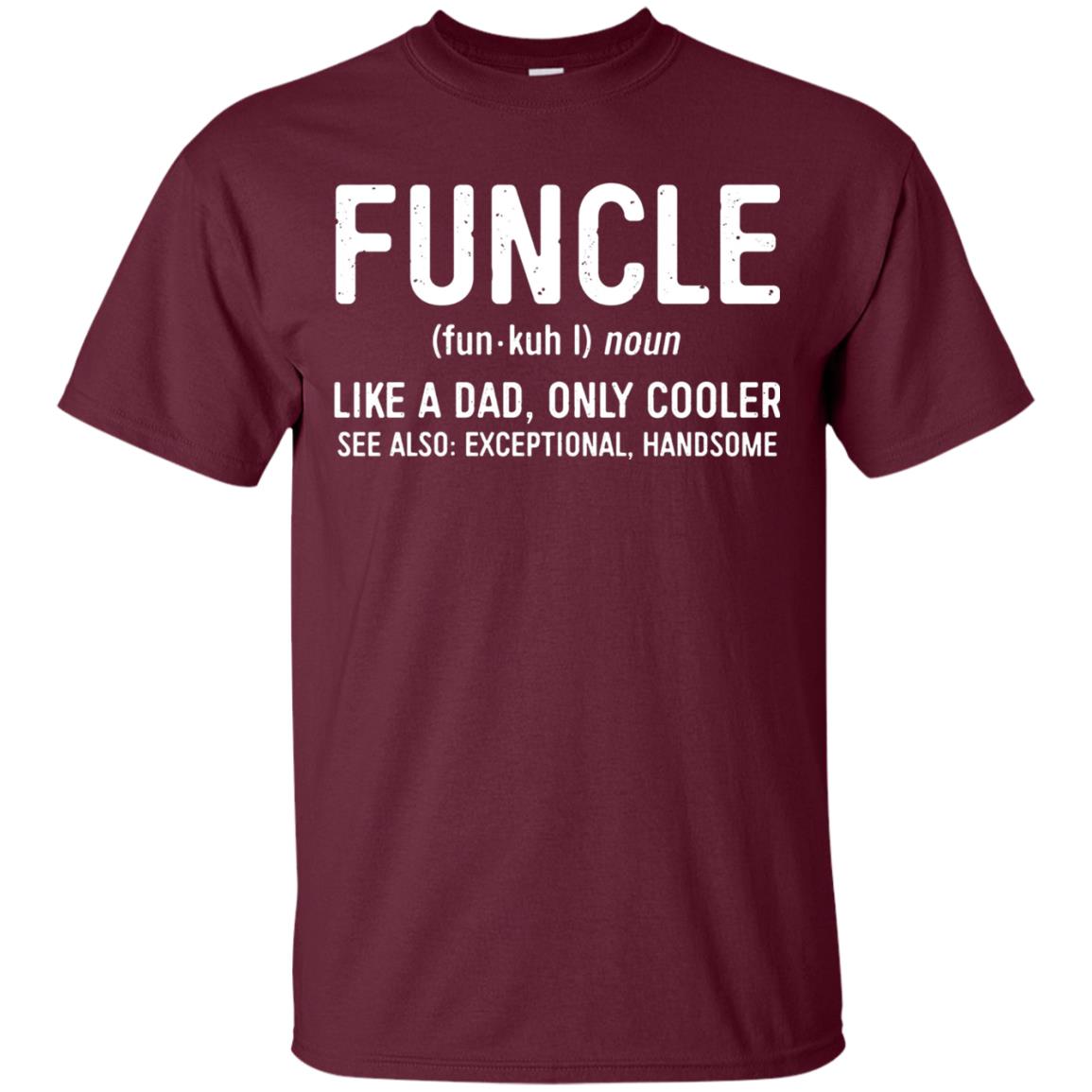 Funcle Definition Like A Dad Only Cooler Uncle T-shirt Maroon