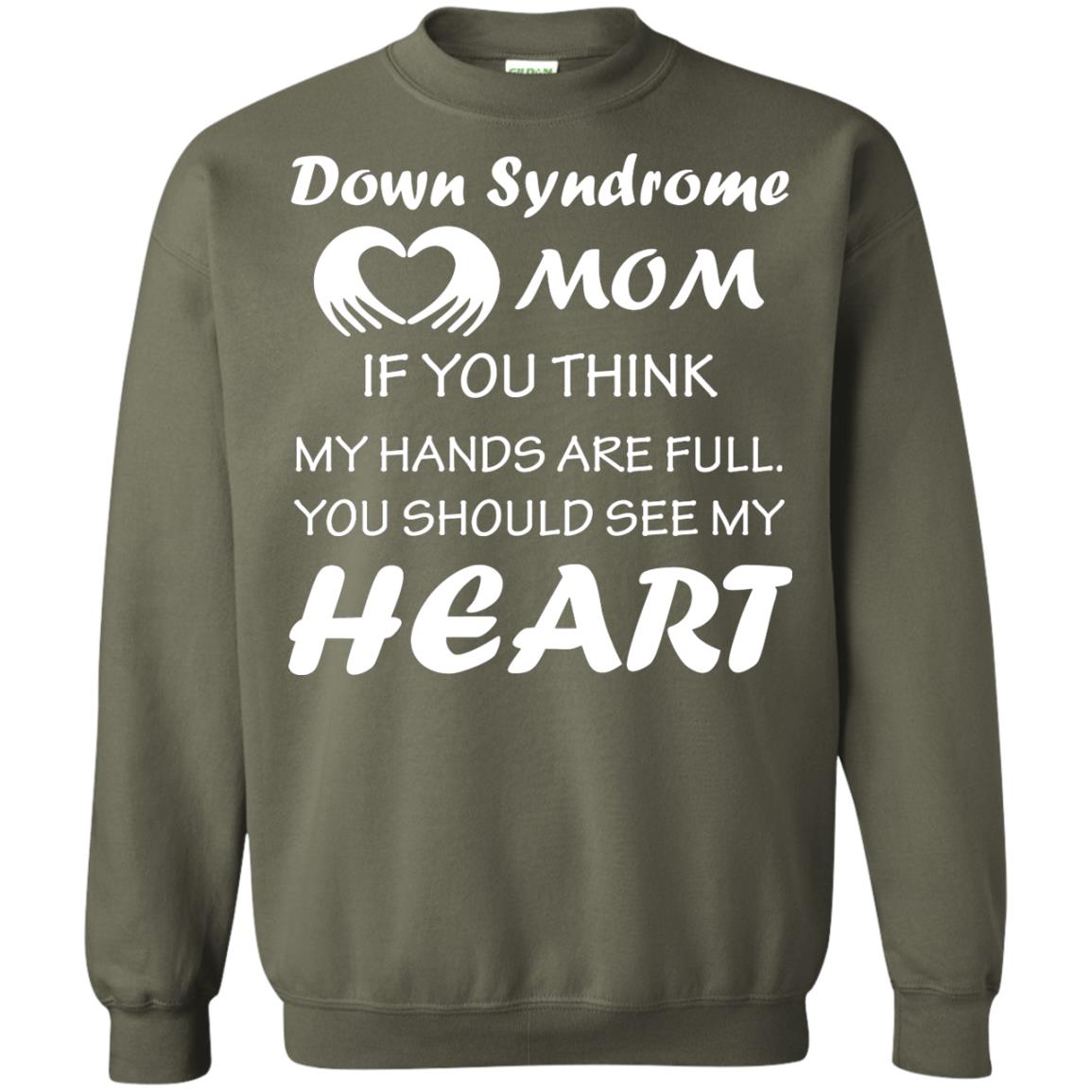 Down Syndrome Mom If You Think My Hands Are Full Down Syndrome Gift Shirt For Mom Military Green
