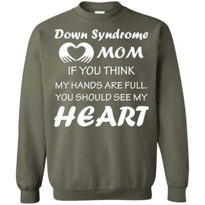 Down Syndrome Mom If You Think My Hands Are Full Down Syndrome Gift Shirt For Mom Military Green