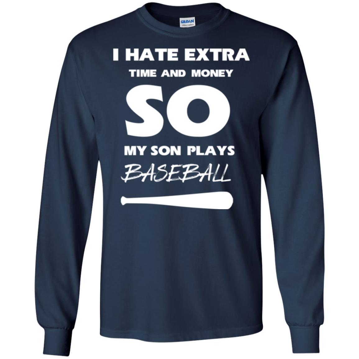 Baseball T-shirt I Hate Extra Time And Money So My Son Plays Baseball Navy