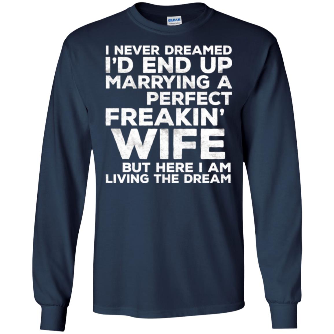 Husband T-shirt I_d End Up Marrying A Perfect Freakin_ Wife Navy