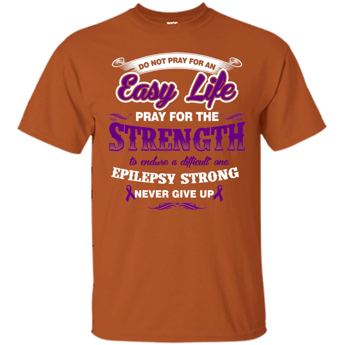 Do Not Pray For An Easy Life Pray For The Strength Shirt Texas Orange