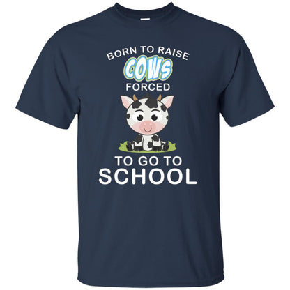 Born To Raise Cows Forced To Go To School Shirt Navy