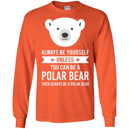 Always Be Yourself Unless You Can Be A Polar Bear T-shirt Orange