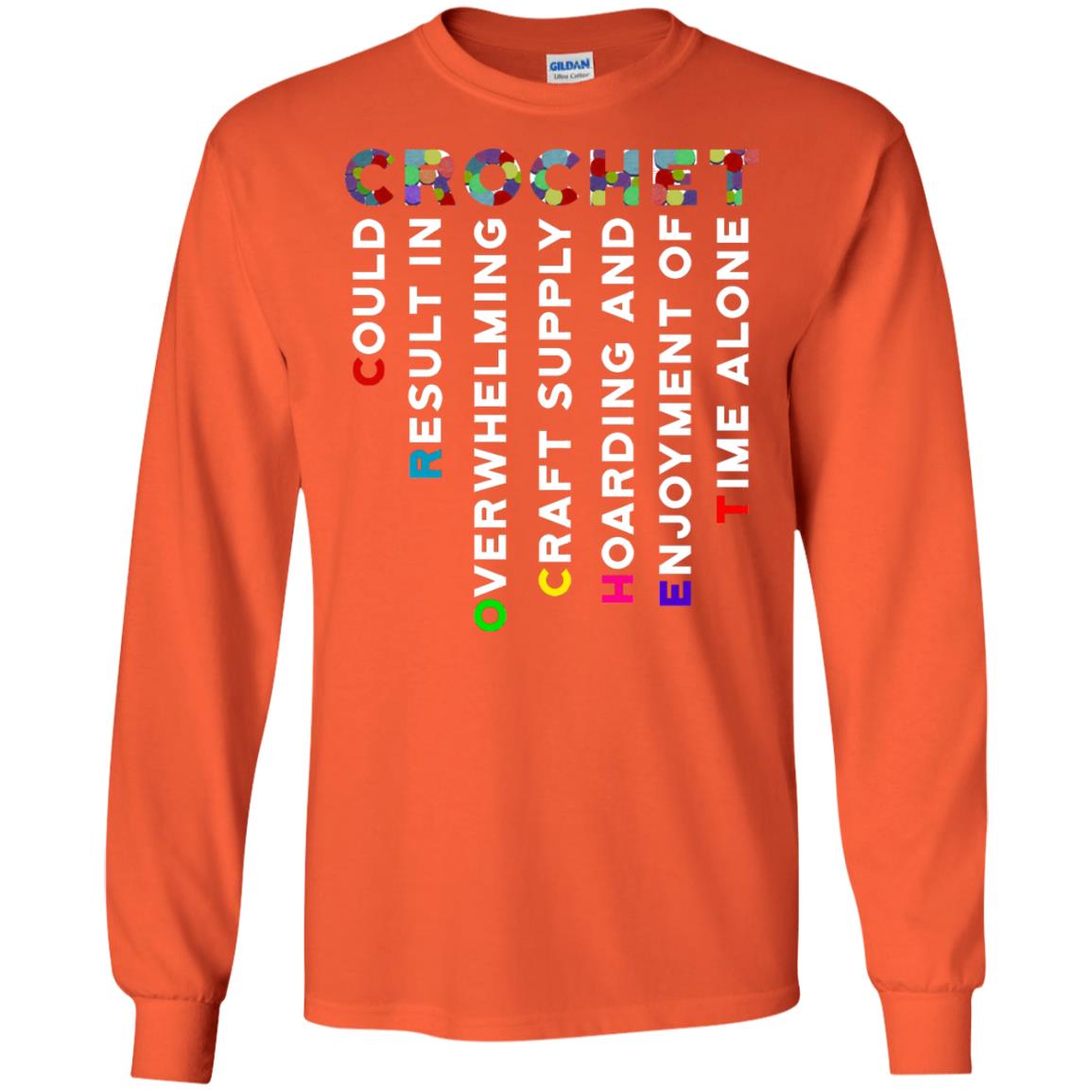 Crochet Could Result In Overwhelming Craft Supply Hoarding And Enjoyment O Time Alone Shirt Orange