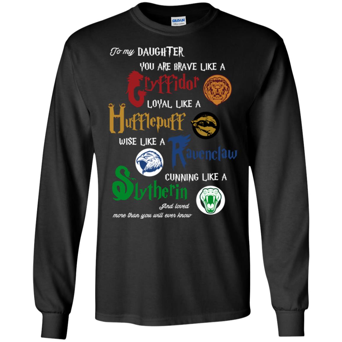 To My Daughter You Are Brave Like Gryffindor Loyal Like Hufflepuff ShirtG240 Gildan LS Ultra Cotton T-Shirt