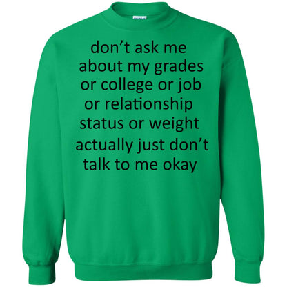 Dont Ask Me About My Grades Or College Or Job Or Relationship Status Or Wieght Actually Just Dont Talk To Me Okay Irish Green