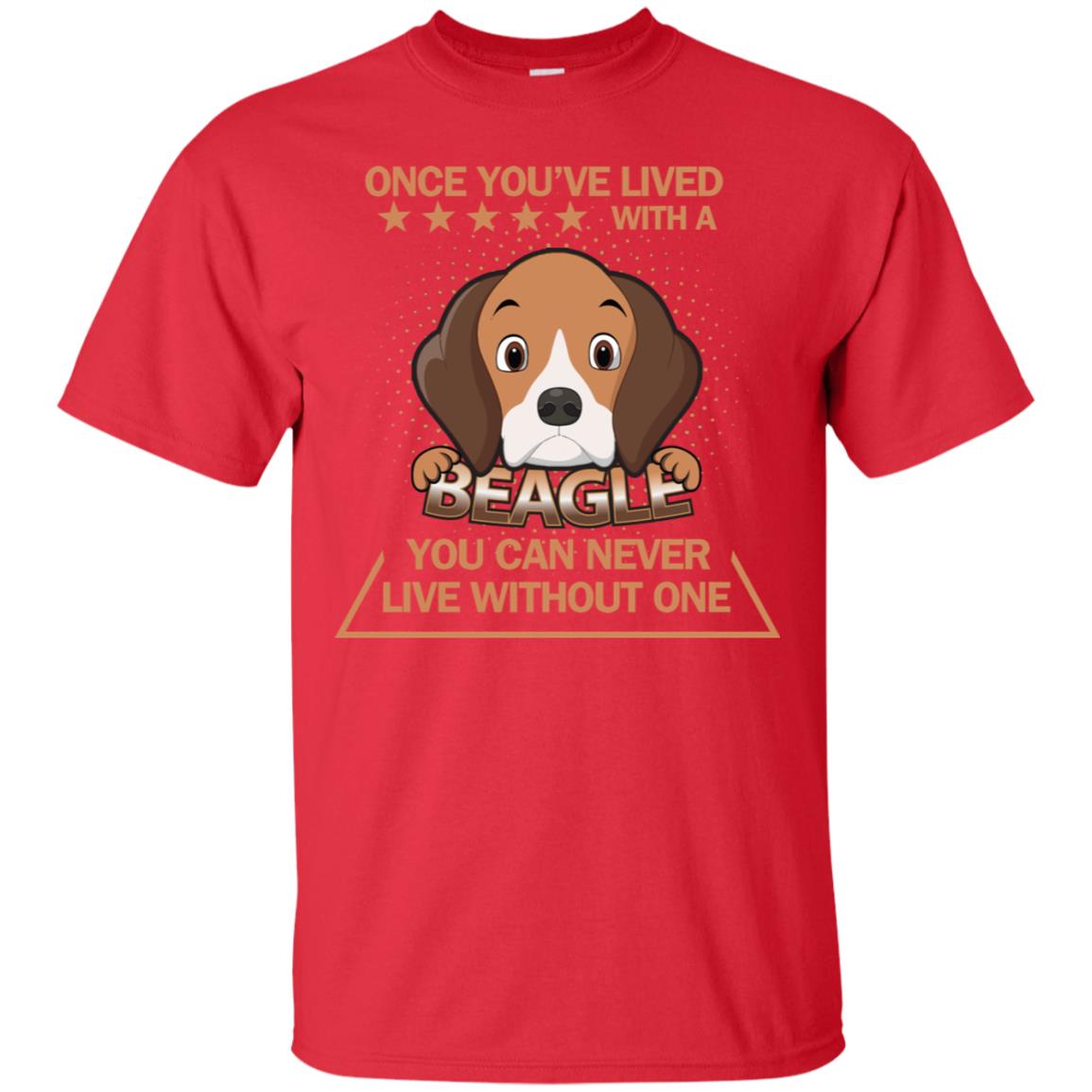Once You've Lived With A Beagle You Can Never Live Without One Shirt Red