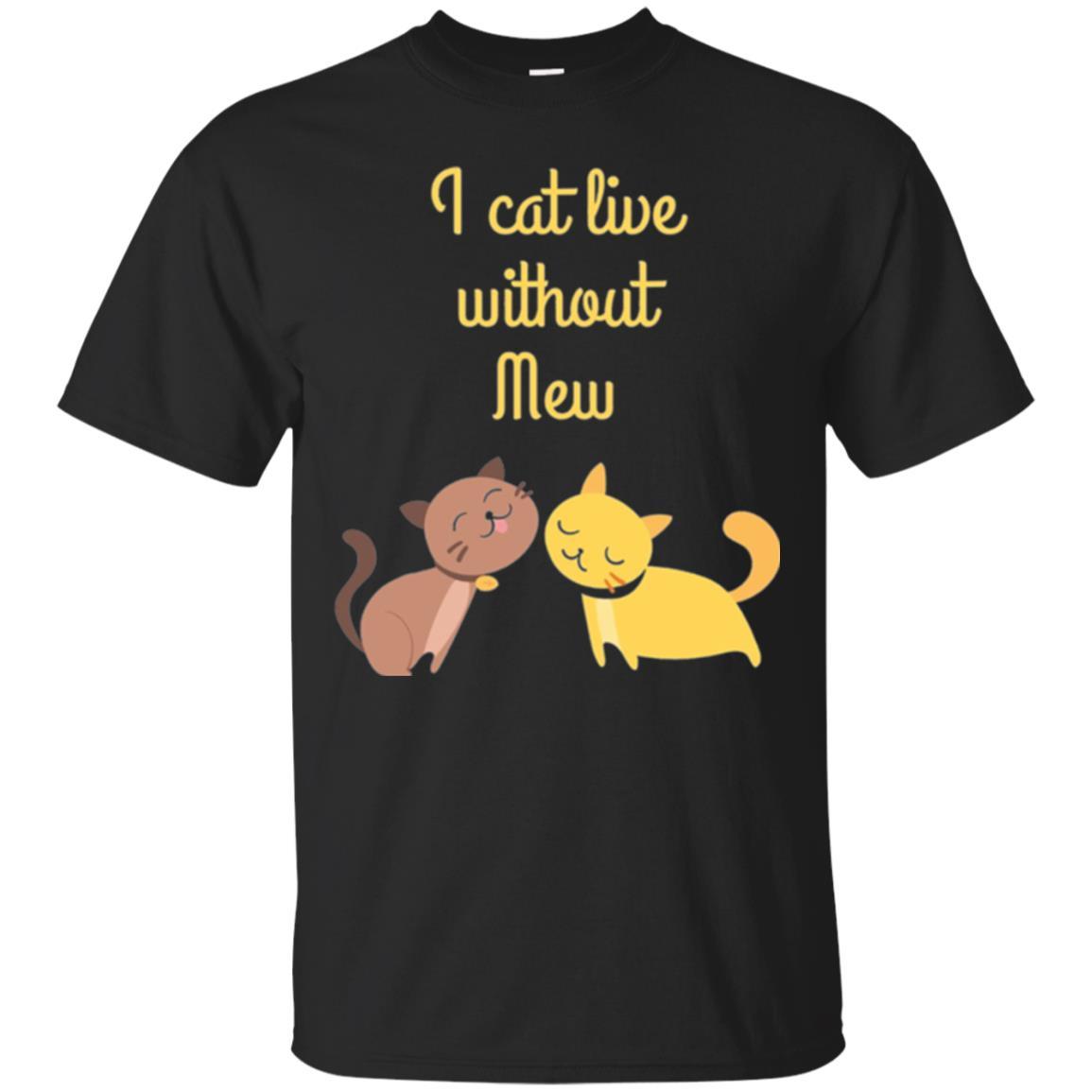 Cat Lover T-shirt I Cat Live Without Mew