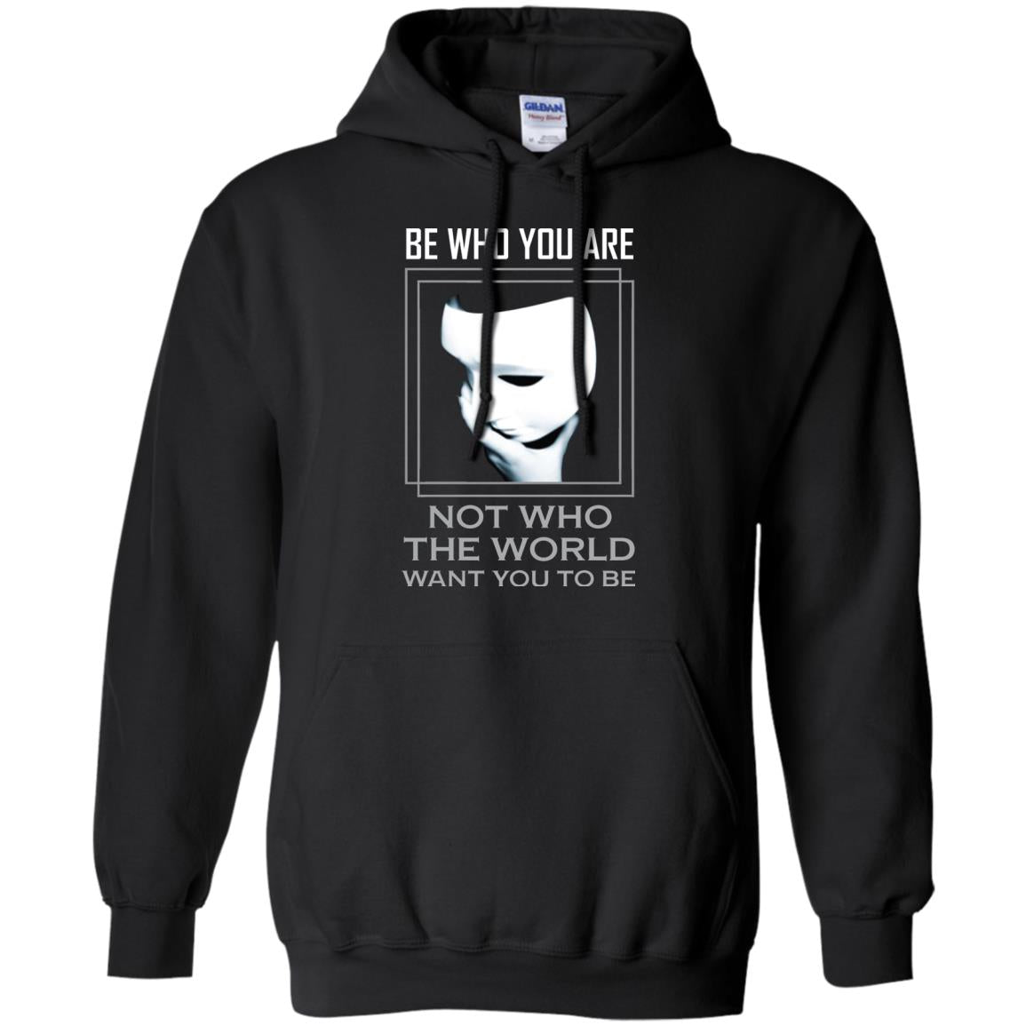 Be Who You Are Not The World Want You To Be ShirtG185 Gildan Pullover Hoodie 8 oz.