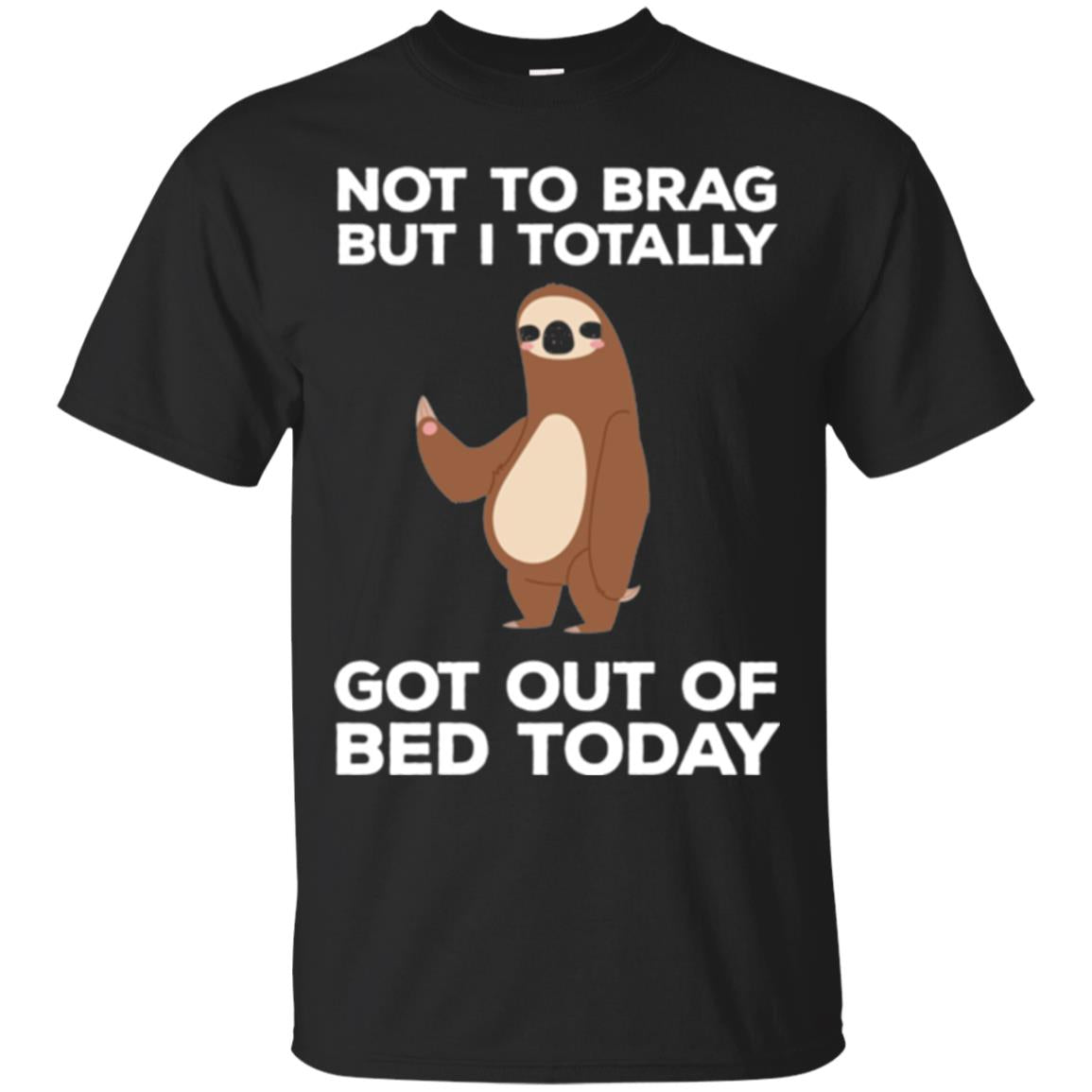 Funny Sloth T-shirt Not To Brag But I Totally Got Out Of Bed Today Black