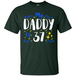 My Daddy Is 37 37th Birthday Daddy Shirt For Sons Or DaughtersG200 Gildan Ultra Cotton T-Shirt