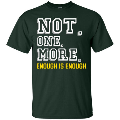 Not One More Enough Is Enough T-shirt Forest