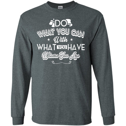 Do What You Can With What You Have Where You Are T-shirt Dark Heather