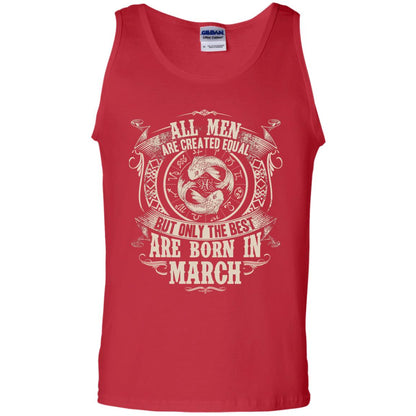 All Men Are Created Equal, But Only The Best Are Born In March T-shirt Red