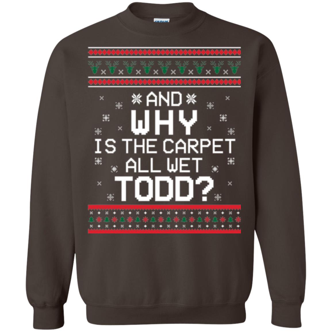 Christmas T-shirt And Why Is The Carpet All Wet Todd Dark Chocolate
