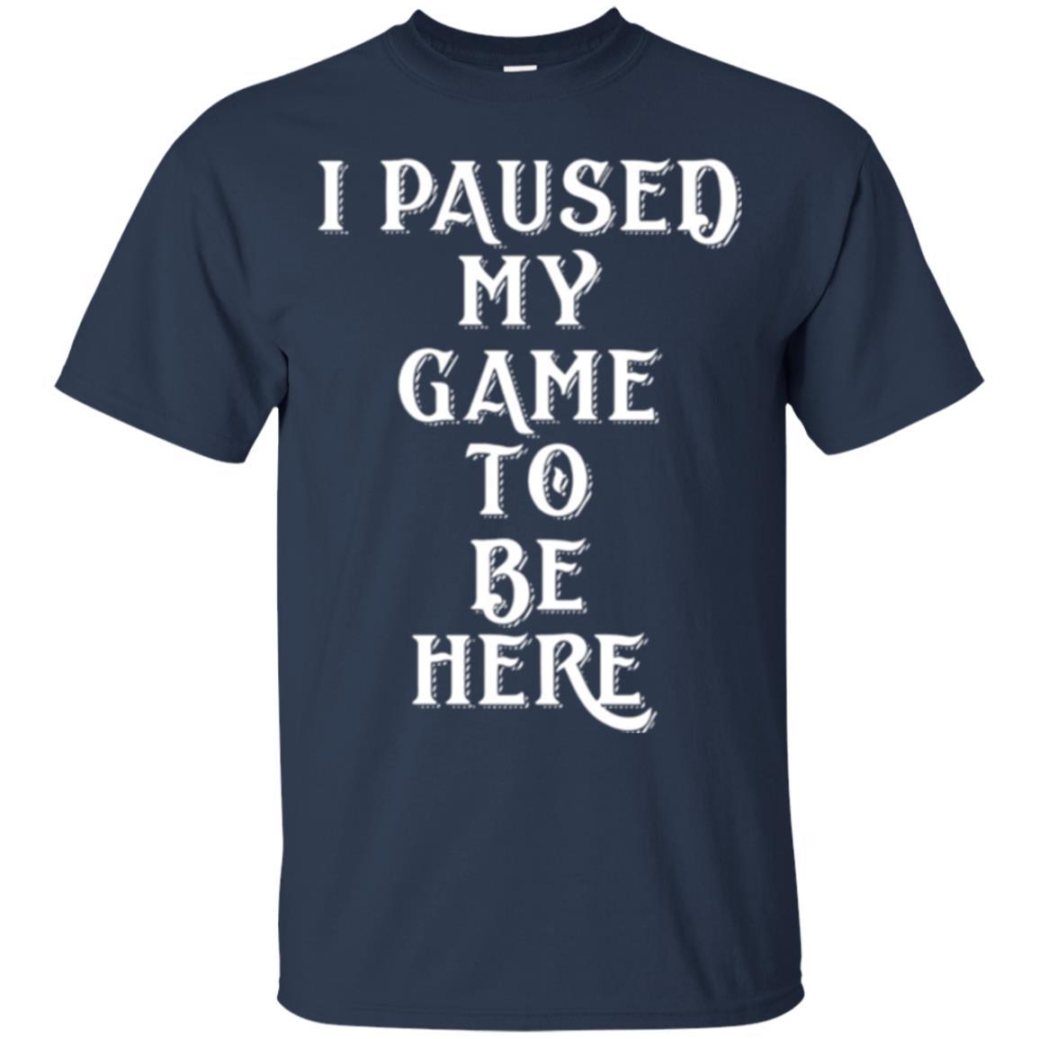 Gamer T-shirt I Paused My Game To Be Here Navy